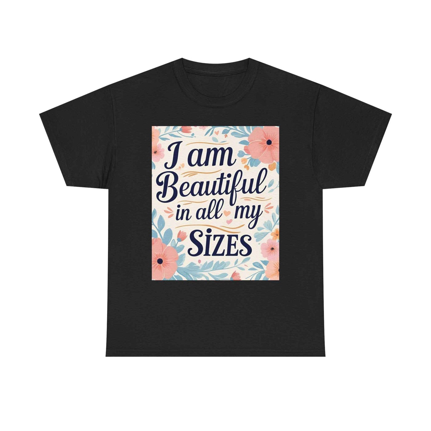 I Am Beautiful In All My Sizes Floral T-Shirt — Body Positive Plus Size Empowerment Tee
