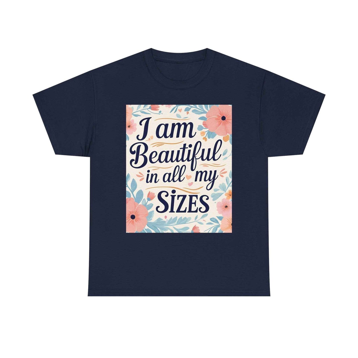 I Am Beautiful In All My Sizes Floral T-Shirt — Body Positive Plus Size Empowerment Tee