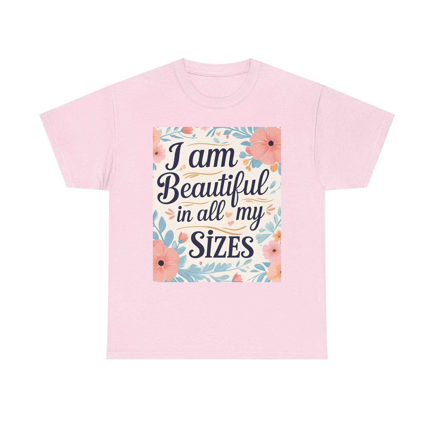 I Am Beautiful In All My Sizes Floral T-Shirt — Body Positive Plus Size Empowerment Tee