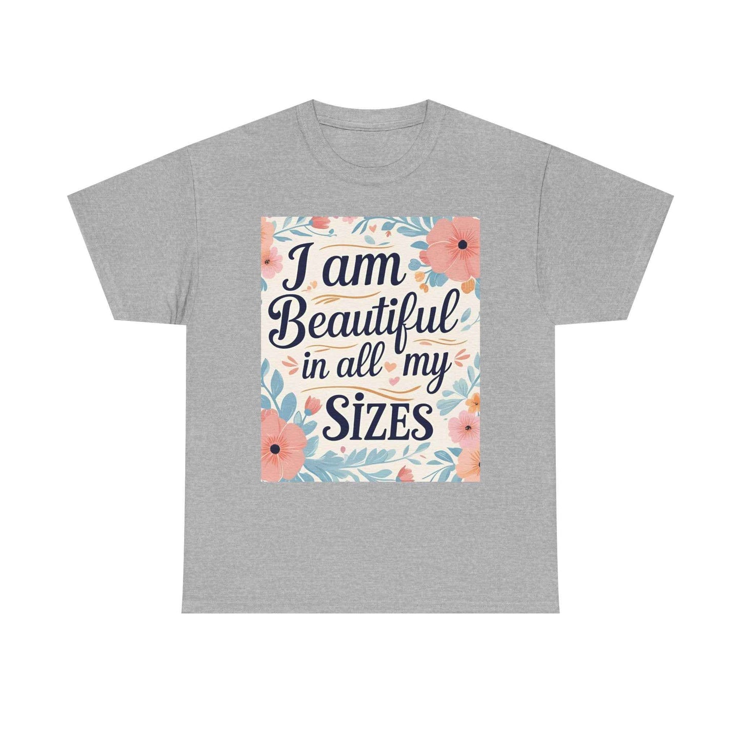 I Am Beautiful In All My Sizes Floral T-Shirt — Body Positive Plus Size Empowerment Tee