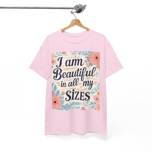 I Am Beautiful In All My Sizes Floral T-Shirt — Body Positive Plus Size Empowerment Tee
