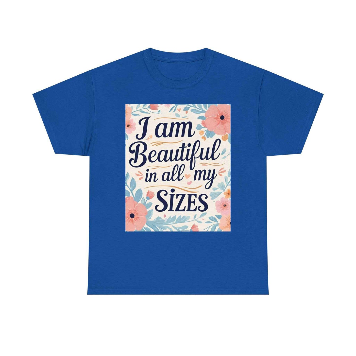 I Am Beautiful In All My Sizes Floral T-Shirt — Body Positive Plus Size Empowerment Tee